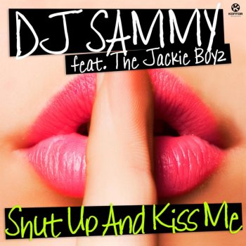 DJ Sammy feat. The Jackie Boyz Shut Up And Kiss Me - Radio Edit