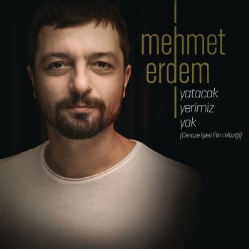 Mehmet Erdem Yatacak Yerimiz Yok (Cenaze İşleri Orijinal Film Müziği)