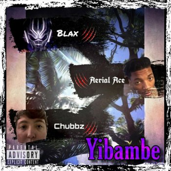 Chubbz feat. Aerial Ace & Blax Yibambe