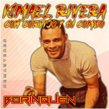 Ismael Rivera feat. Cortijo Y Su Combo Te Lo Voy a Contar - Remastered