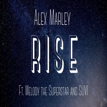Alex Marley Rise (feat. Suvi & Melody The Superstar)