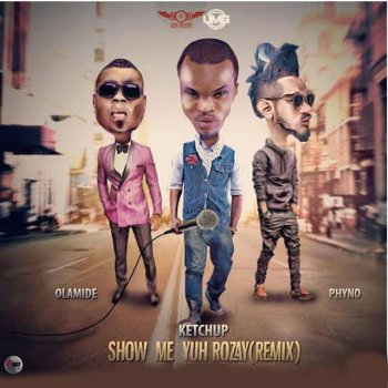 Phyno, Ketchup & Olamide Show Me Yuh Rozay (Remix) [feat. Ketchup & Olamide]