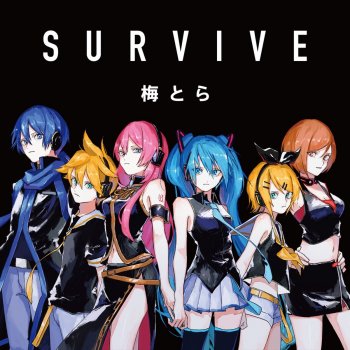 UMETORA SURVIVE (feat. Hatsune Miku&Kagamine Rin&Kagamine Len&Megurine Luka&MEIKO&KAITO)