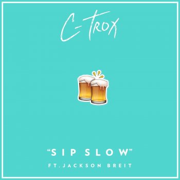 C-Trox feat. Jackson Breit Sip Slow (feat. Jackson Breit)