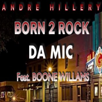 Andre Hillery Born 2 Rock Da mic (feat. Boone Williams)