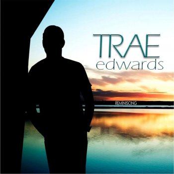 Trae Edwards Reminiscing