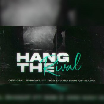 Official Bhagat Hang The Rival (feat. Rob C & Navi Ghiraiya)