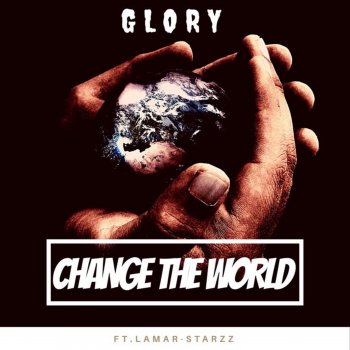 Glory Change the World (feat. Lamar Starzz)