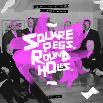 Riva Starr Square Pegs, Round Holes Mix One: Snatch! Unreleased (Continuous Mix)