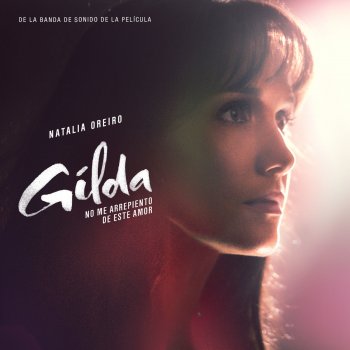 Natalia Oreiro No Me Arrepiento de Este Amor - De la Banda de Sonido de la Película "Gilda, No Me Arrepiento de Este Amor"
