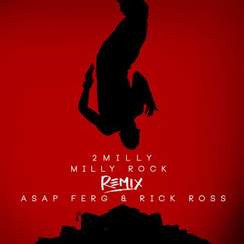 2milly feat. A$AP Ferg & Rick Ross Milly Rock Remix (feat. ASAP Ferg & Rick Ross)