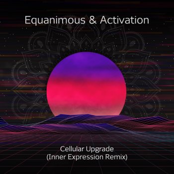 Equanimous Cellular Upgrade (Inner Expression Remix)