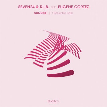 Seven24 feat. R.I.B. & Eugene Cortez Sunrise - Original Mix