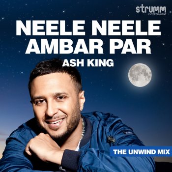 Ash King Neele Neele Ambar Par - The Unwind Mix