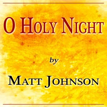 Matt Johnson O Holy Night