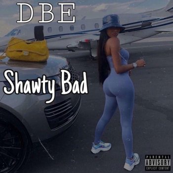 D.B.E Shawty Bad