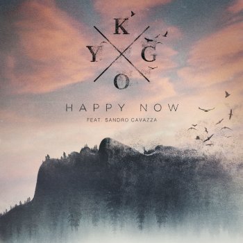 Kygo feat. Sandro Cavazza Happy Now