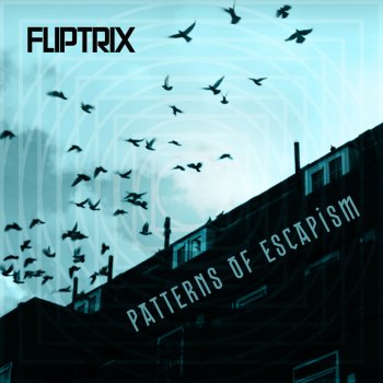 Fliptrix Patterns of Escapism (Instrumental)
