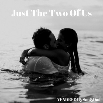 Vendredi feat. Son&Dad Just The Two Of Us - Acoustic
