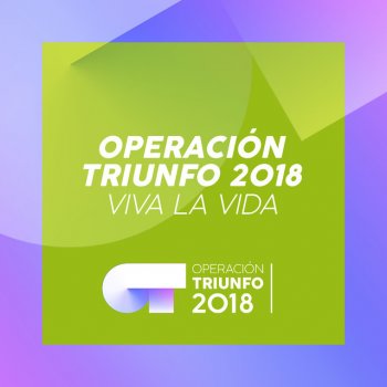 Operación Triunfo 2018 Viva La Vida - Operación Triunfo 2018
