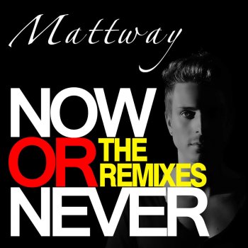 Mattway Now Or Never (Mattway Instrumental Mix)