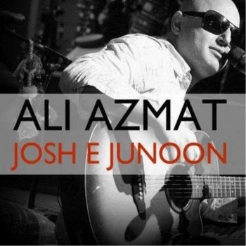 Ali Azmat Josh e Junoon