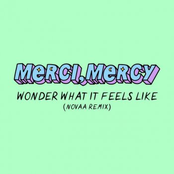 Merci, Mercy Wonder What It Feels Like