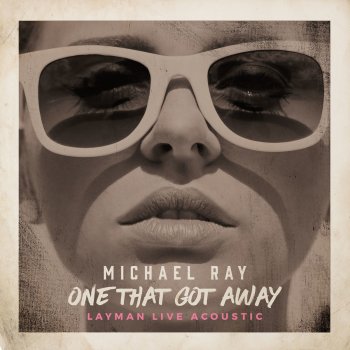 Michael Ray One That Got Away - Layman Live Acoustic Version
