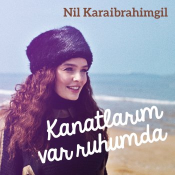 Nil Karaibrahimgil Kanatlarım Var Ruhumda