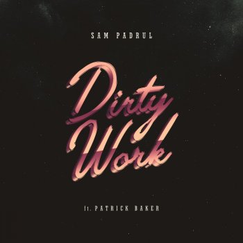 Sam Padrul feat. Patrick Baker Dirty Work (feat. Patrick Baker)