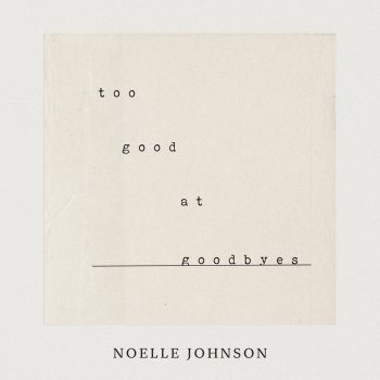 Noelle Johnson Too Good At Goodbyes