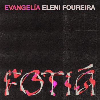 Evangelia feat. Eleni Foureira Fotiá - Evangelia x Eleni Foureira