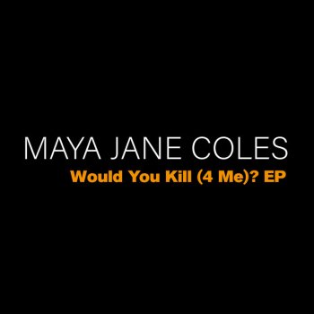 Maya Jane Coles Would You Kill (4 Me)?