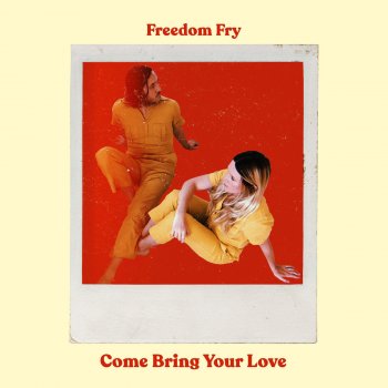 Freedom Fry Come Bring Your Love