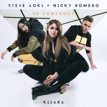 Steve Aoki feat. Nicky Romero & Kiiara Be Somebody (feat. Kiiara)