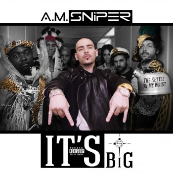 A.M. SNiPER It's Big (The Kettle On My Wrist) [Radio Edit]