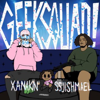 XANAKIN SKYWOK feat. ssjishmael Geek Squad!