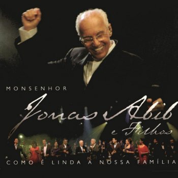 Monsenhor Jonas Abib feat. Clarissa Oliveira, Laércio Oliveira & Mariana Oliveira Eu Não Me Canso de Cantar (Ao Vivo)