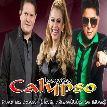 Banda Calypso Meu Ex Amor (feat. Marcelinho De Lima)