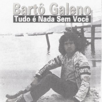 Bartô Galeno Você