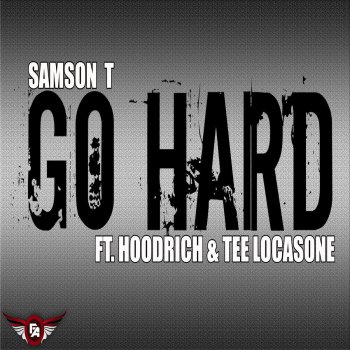 Samson T Go Hard (feat. Hoodrich & Tee Locasone)