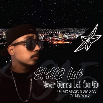 Skillz Loc Never Gonna Let You (feat. MC Magic & Zig Zag)