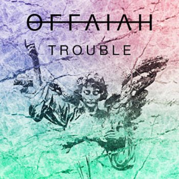 OFFAIAH Trouble