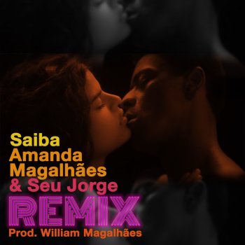 Amanda Magalhães feat. Seu Jorge & William Magalhães Saiba - Remix