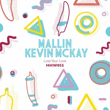 Mallin feat. Kevin McKay Lose Your Love