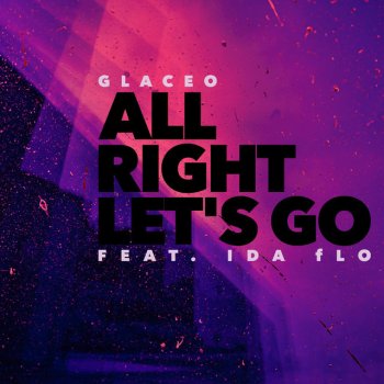 Glaceo feat. IDA fLO All Right Let's Go