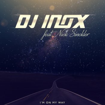 DJ Inox feat. Nick Sinckler I'm On My Way (Extended Mix) [feat. Nick Sinckler]