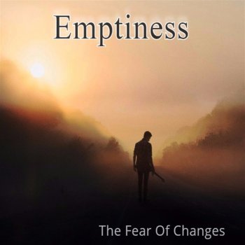 Emptiness The Fear of Changes