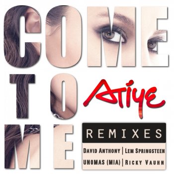 Atiye Come to Me Remixes (UnoMas) [MIA Remix]