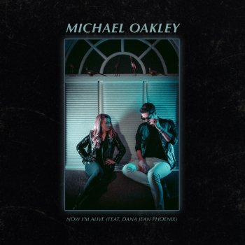 Michael Oakley feat. Dana Jean Phoenix Now I'm Alive